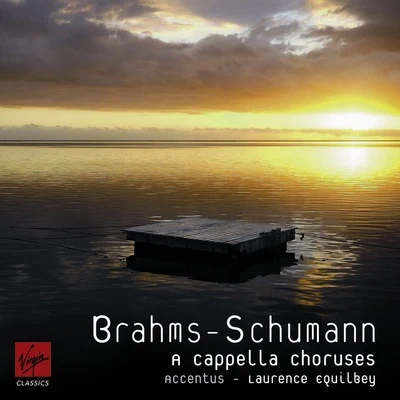 Laurence Equilbey/Choeur de Chambre Accentus Brahms-Schumann A Capella Choruses