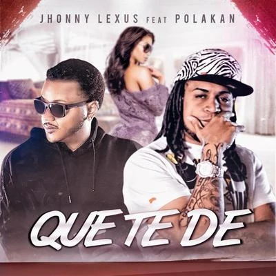 Polakan/Jhonny Lexus Que Te De