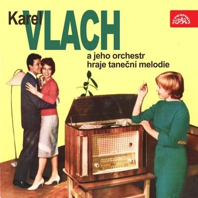 Karel Vlach se svým orchestrem Karel Vlach a jeho orchestr hraje taneční melodie