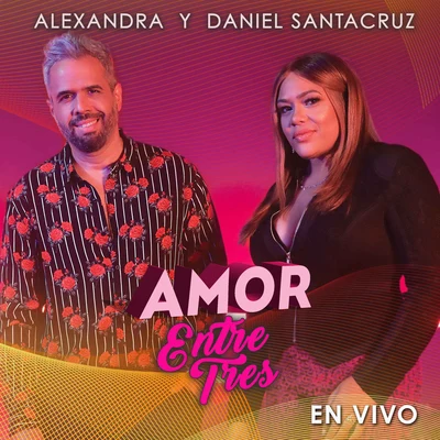 Alexandra/Daniel Santacruz Amor Entre Tres (En Vivo)