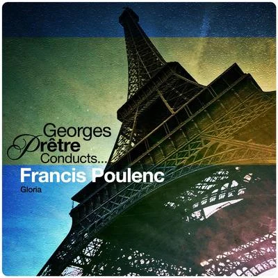 Francis Poulenc Georges Pretre Conducts... Francis Poulenc: Gloria