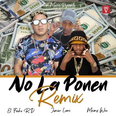 Junior Lomi/Mainy Woo/El Fecho RD No la Ponen (Remix)