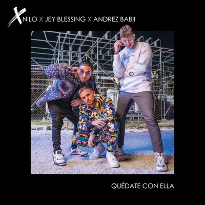 XNilo/Jey Blessing/Andrez Babii Quédate Con Ella