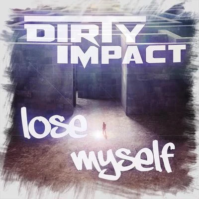 Dirty Impact Lose myself