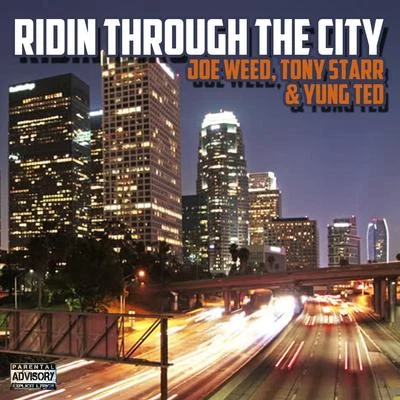 Yung Ted/TONY STARR/Joe Weed Ridin Through The City (feat. Tony Starr & Yung Ted)