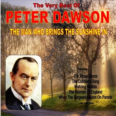 Peter Dawson The Man Who Brings the Sunshine: The Very Best of Peter Dawson