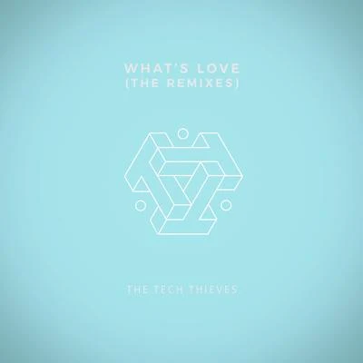 The Tech Thieves Whats Love (The Remixes)