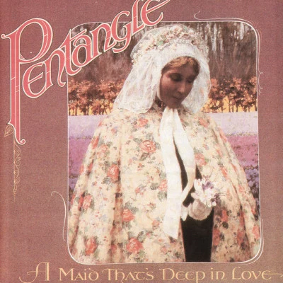 Pentangle A Maid That's Deep In Love