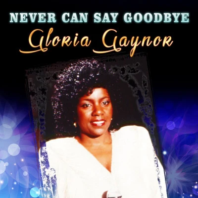 Gloria Gaynor Never Can Say Goodbye