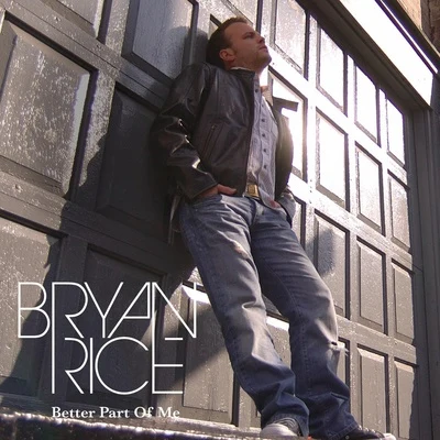 Bryan Rice Better Part Of Me