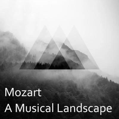 Wolfgang Amadeus Mozart Mozart: A Musical Landscape