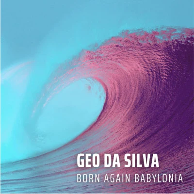 Geo Da Silva Born Again Babylonia