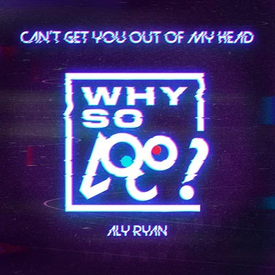 Aly Ryan/Why So Loco Cant Get You out of My Head