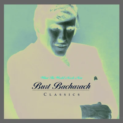 Burt Bacharach What The World Needs Now: Burt Bacharach Classics