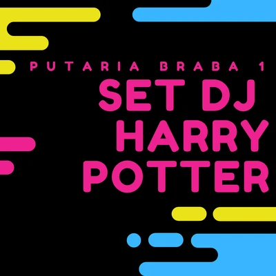 Dj Harry Potter Set Dj Harry Potter - Putaria Braba 1 (feat. MC Duartt, Mc Maromba, Louco de Refri, Bartz, Mc Danny Morais & Mc Ronny)