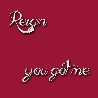 Reign You Got Me