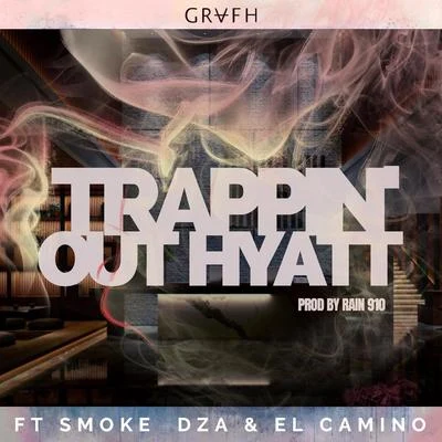 Grafh/Smoke DZA/Elcamino Trappin out the Hyatt