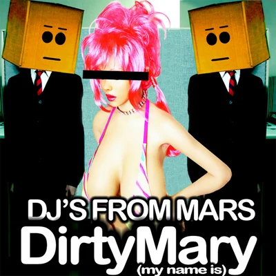 DJs From Mars Dirty Mary (My Name Is)