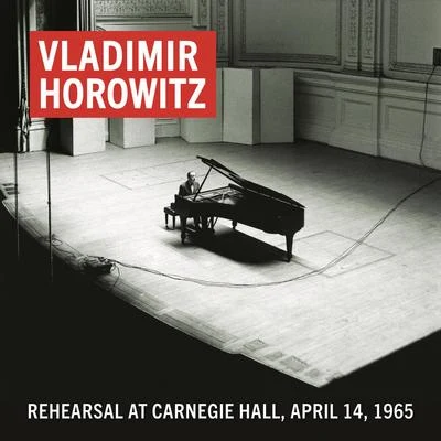 Vladimir Horowitz Vladimir Horowitz Rehearsal at Carnegie Hall, April 14, 1965 (Remastered)