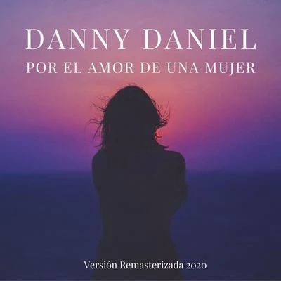 Danny Daniel Por el Amor de una Mujer (Versión Remasterizada)