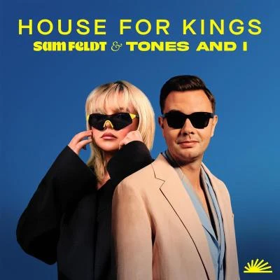 Tones and I/Sam Feldt House For Kings