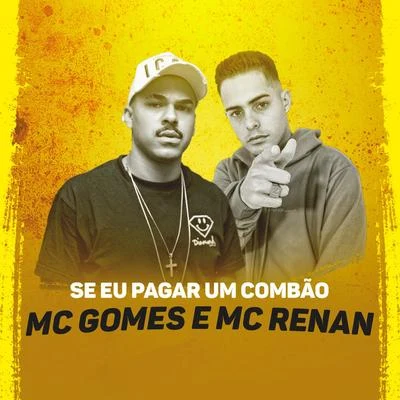 MC Gomes/MC Renan/MC Gomes &amp; MC Renan Se Eu Pagar um Combão