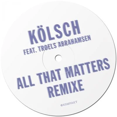 Kölsch All That Matters Remixe