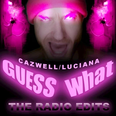 Cazwell Guess What? (The Radio Edits)