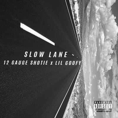 12 Gauge Shotie Slow Lane (feat. Lil Goofy) - Single