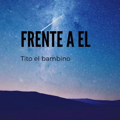 Tito el Bambino Frente a él