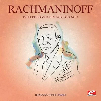 Sergei Rachmaninoff Rachmaninoff: Prelude in C-Sharp Minor, Op. 3, No. 2 (Digitally Remastered)