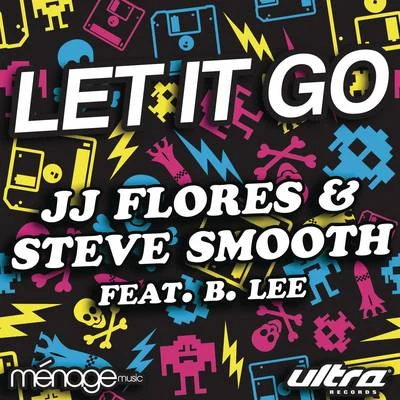 JJ Flores/B. Lee/Steve Smooth Let It Go