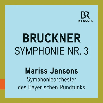 Bavarian Radio Symphony Orchestra/Mariss Jansons Bruckner: Symphony No. 3 in D Minor, WAB 103 Wagner (Live)