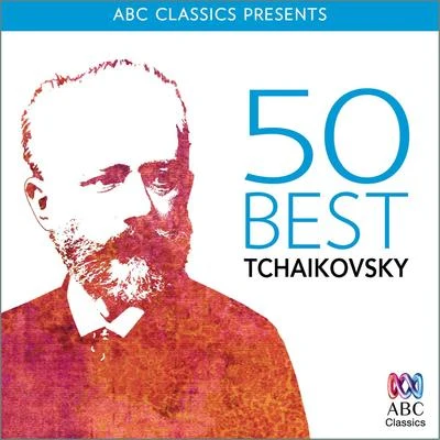 Pyotr Ilyich Tchaikovsky 50 Best – Tchaikovsky