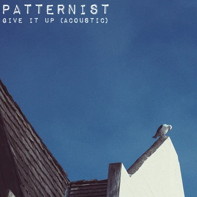 Patternist Give It Up (Acoustic)