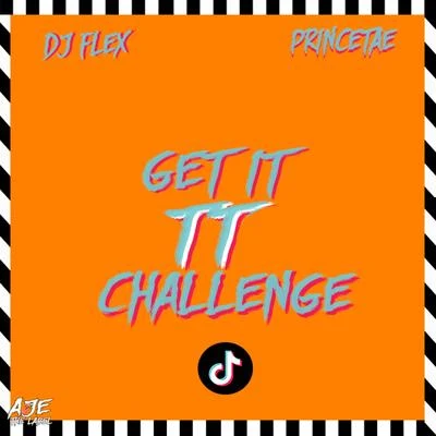 PrinceTae/DJ Flex Get It Challenge