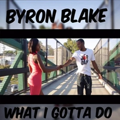 Byron Blake What I Gotta Do