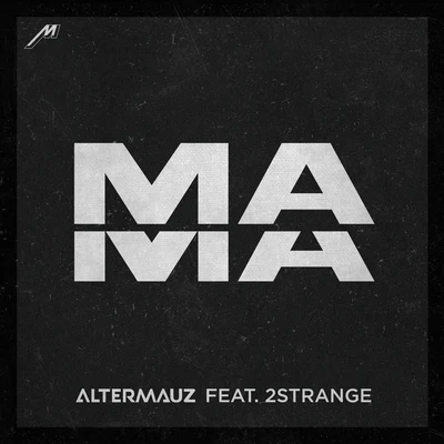 2STRANGE/Altermauz Mama