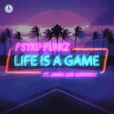 Mongoose/Psyko Punkz/Adosa Life Is A Game