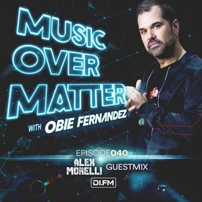 Obie Fernandez Music Over Matter 040, incl. Alex Morelli Guestmix