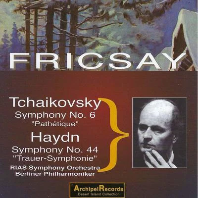 Ferenc Fricsay/Berlin Philharmonic/RIAS Symphony Orchestra Haydn: Symphony No. 44 in E Minor - Tchaikovsky: Symphony No. 6 in B Minor