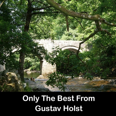 Gustav Holst Only The Best From Gustav Holst