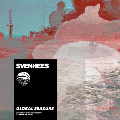 Ian Urbina/Sven Van Hees Global Seazure (Inspired by The Outlaw Ocean a book by Ian Urbina)