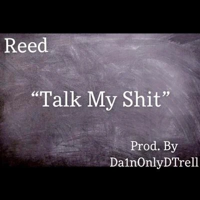 Reed Talk My Shit