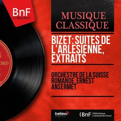 Ernest Ansermet/Orchestre de la Suisse Romande Bizet: Suites de LArlésienne, extraits (Mono Version)