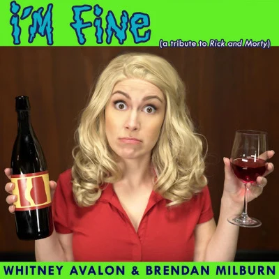 Brendan Milburn/Whitney Avalon Im Fine (A Tribute to Rick and Morty)