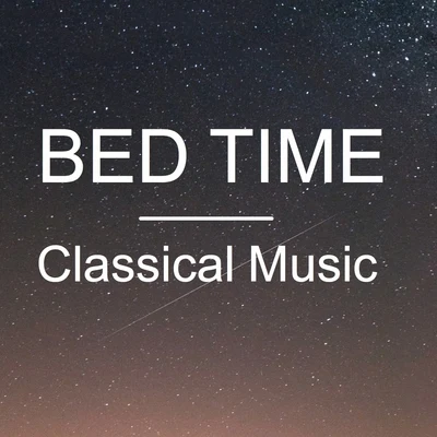 Franz Liszt/Richard Wagner/Frederic Chopin/Johann Sebastian Bach/Jules Massenet/Robert Schumann Bed Time Classical Music