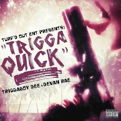 Triggaboy Dee Trigga Quick (feat. Devan Rae)