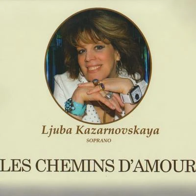 ljuba Kazarnovskaya Les Chemins D'Amour