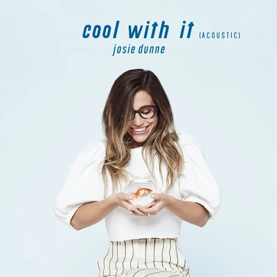 Josie Dunne Cool With It (Acoustic)